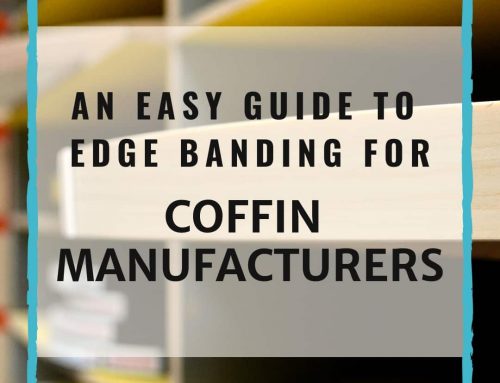 An Easy Guide To Edge Banding For Coffin Manufacturers