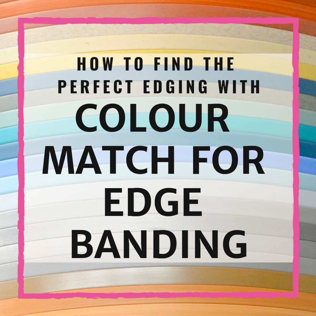 How To Find The Perfect Edging With Colour Match For Edge Banding