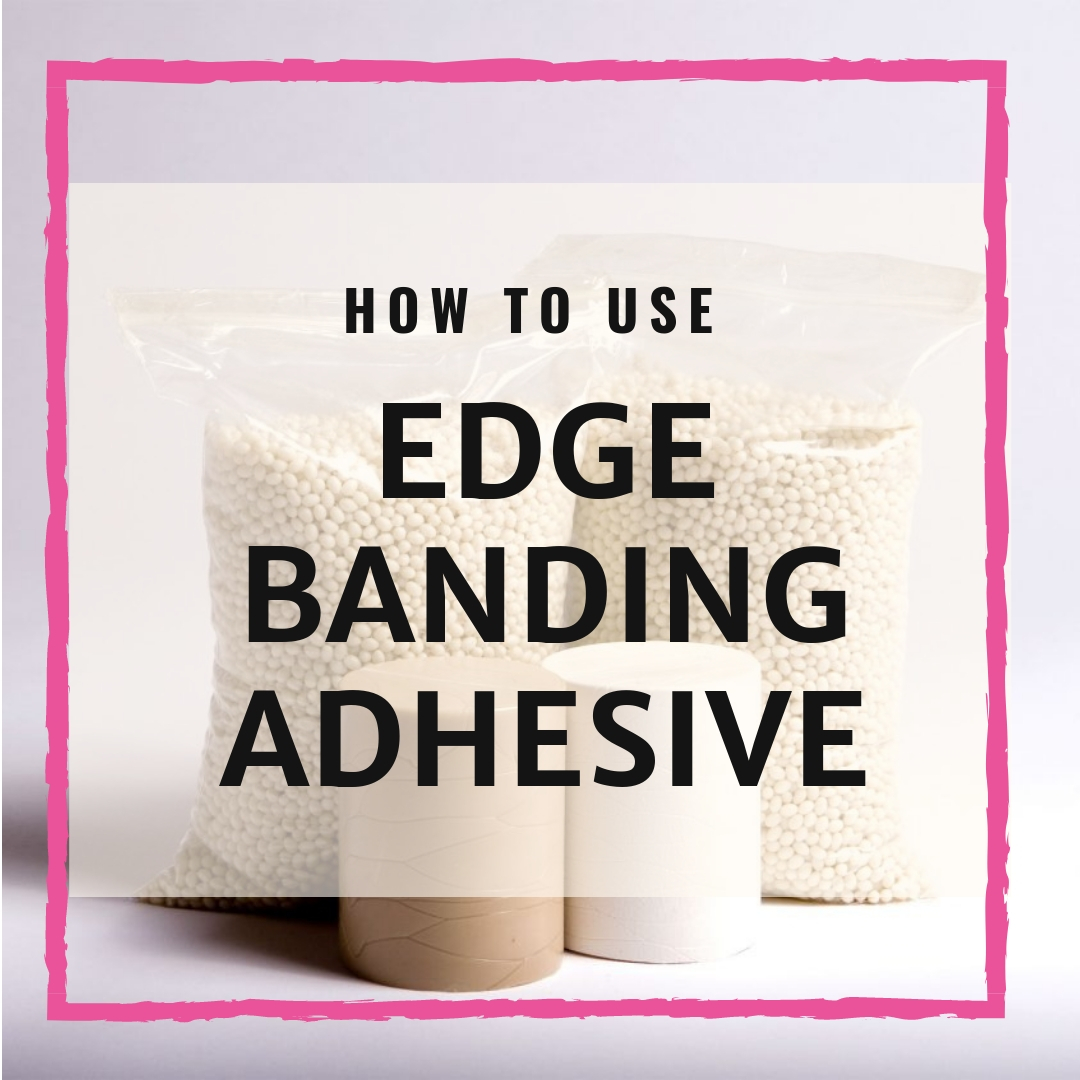 How To Use Edge Banding Adhesive