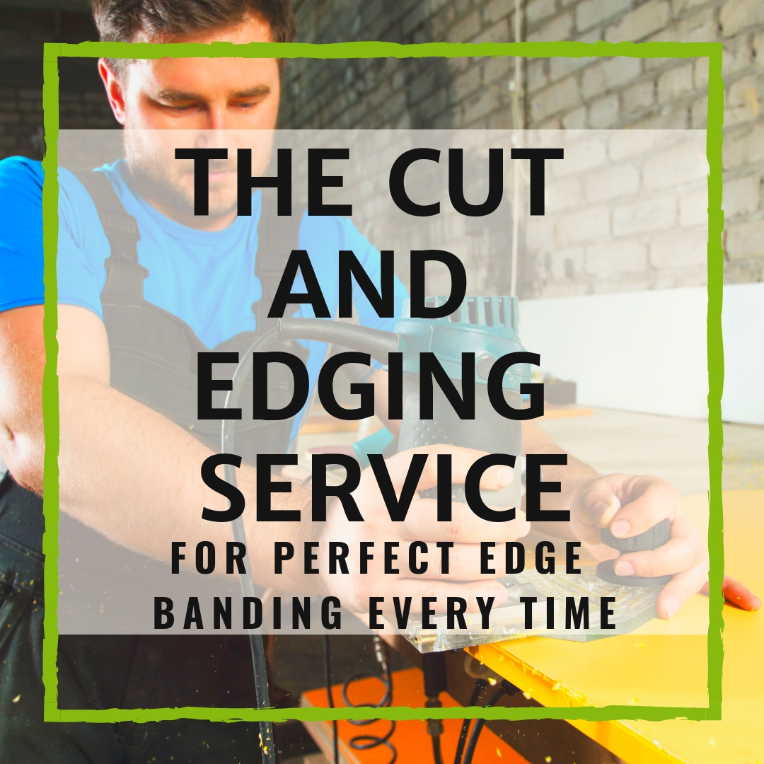 The Cut And Edging Service For Perfect Edge Banding Every Time