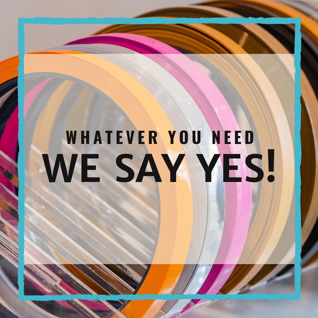 Whatever You Need, We Say Yes!